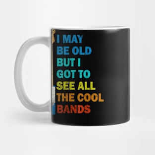 Vintage I May Be Old But I Got To See All The Cool Bands Mug